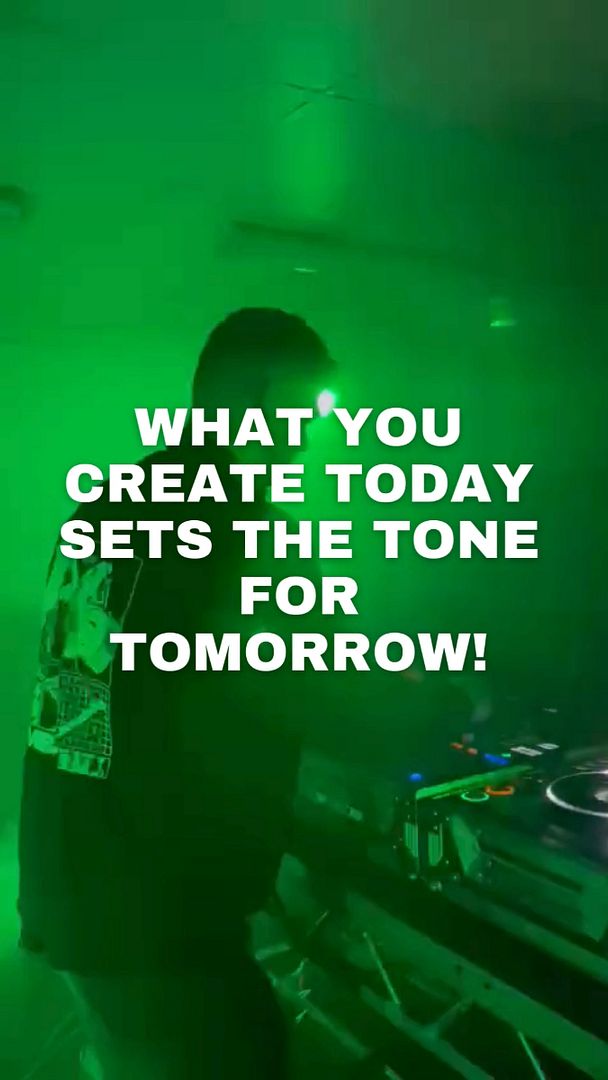 What You Create Today Sets The Tone For Tomorrow.