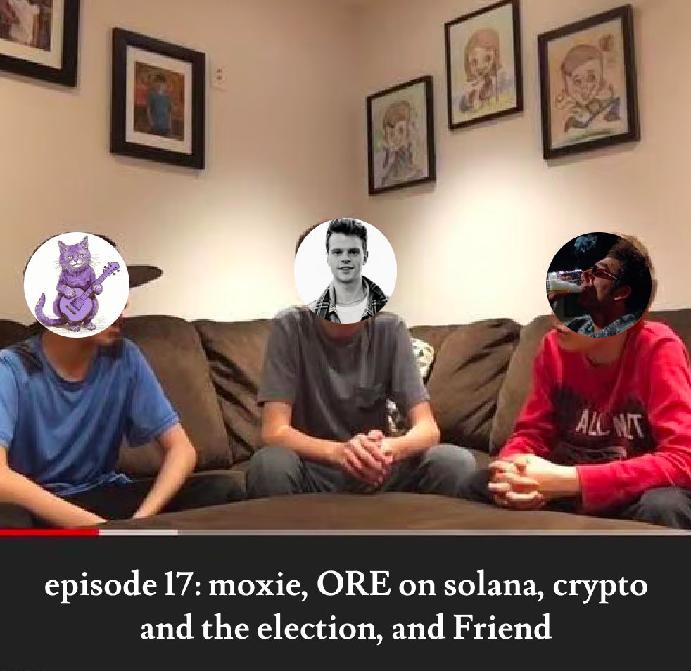 episode 17: moxie, ORE on solana, crypto and the election, and Friend