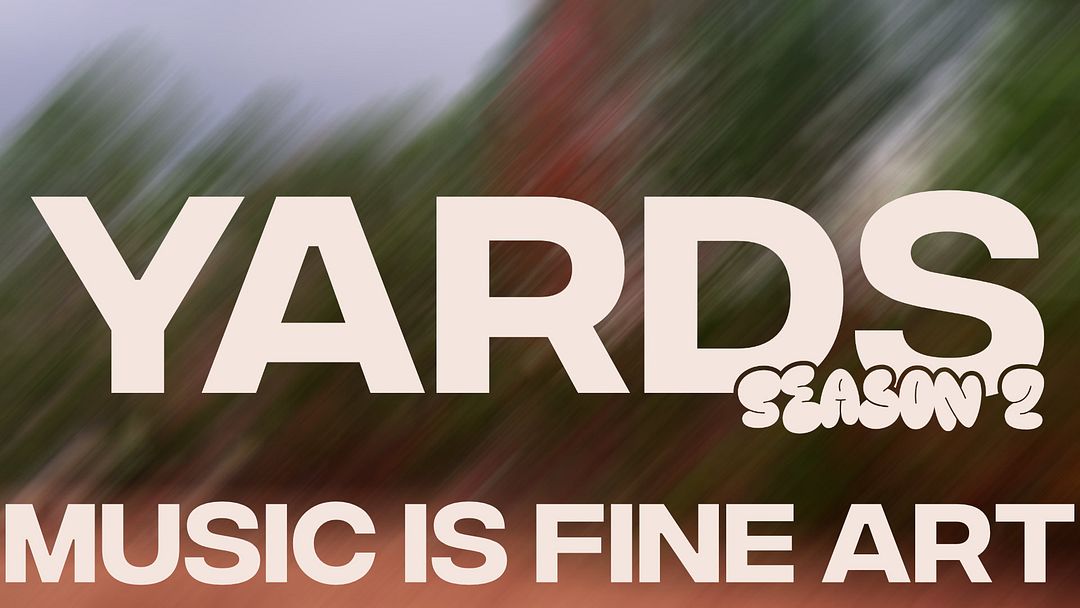 Yards: Music Is Fine Art