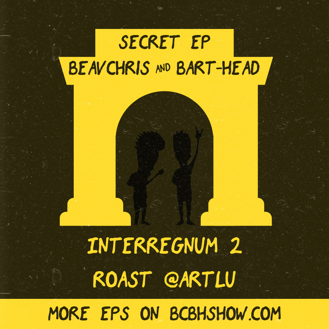 The BeavChris and BArt-Head Show: Episode Interregnum 2