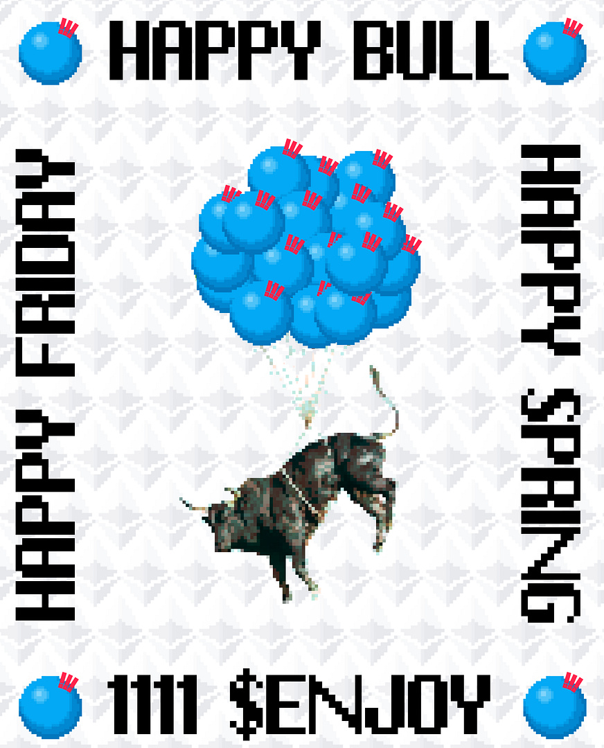 HAPPY FRIDAY HAPPY SPRING HAPPY BULL 1111 $ENJOY