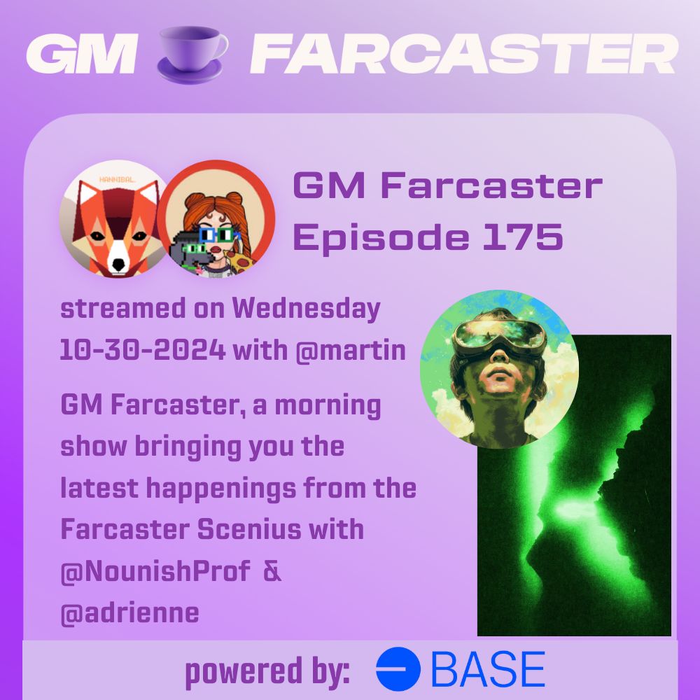 GM Farcaster ep175 Wednesday October 30, 2024 with @martin