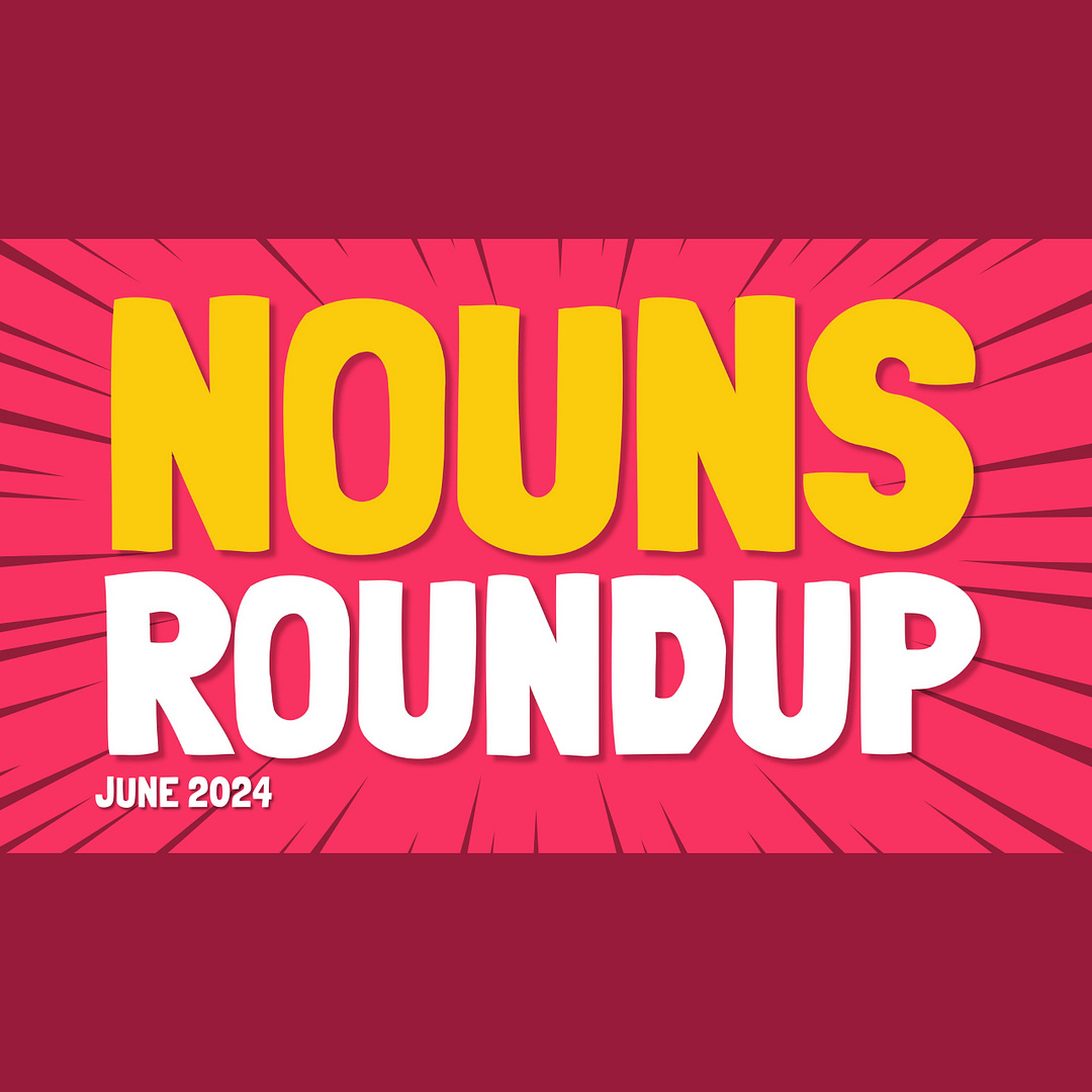 Nouns Round Up for June 2024 - Welcome to Nounchain Summer!