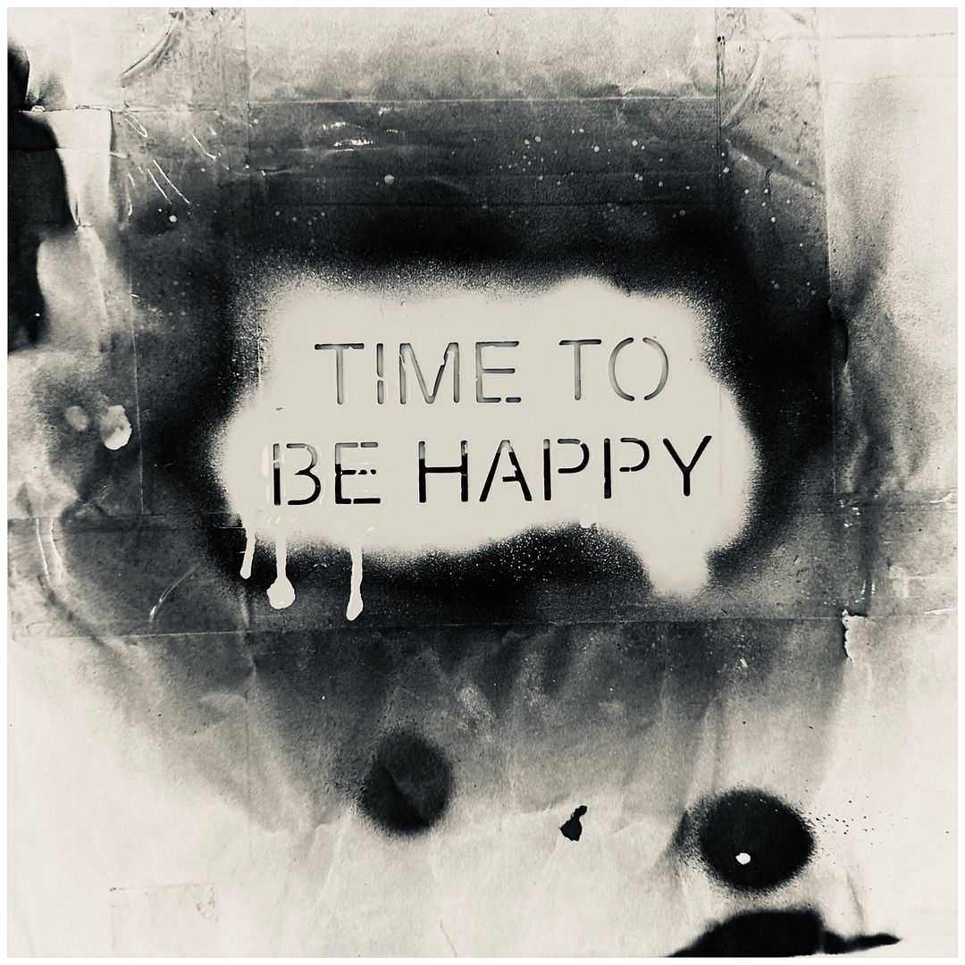 TIME TO BE HAPPY -  Black & White