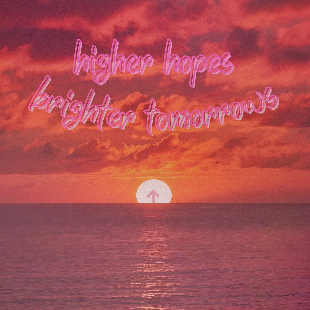 higher hopes brighter tomorrows