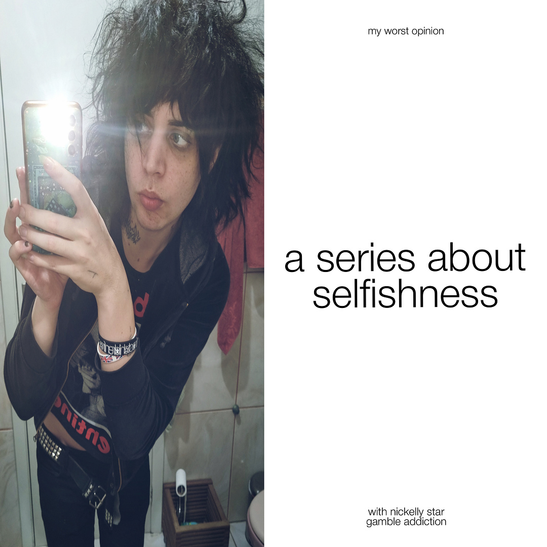 my worst opinion: a series about selfishness