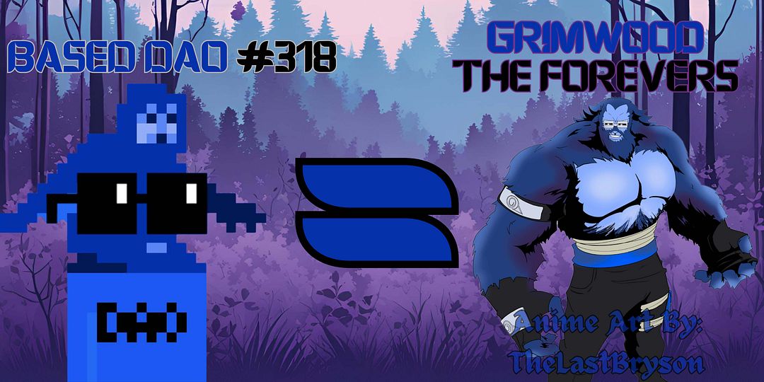 BasedDAO #318 = Grimwood #TheForevers