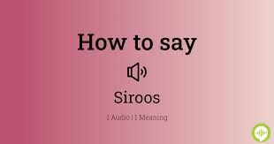 how to say siroos