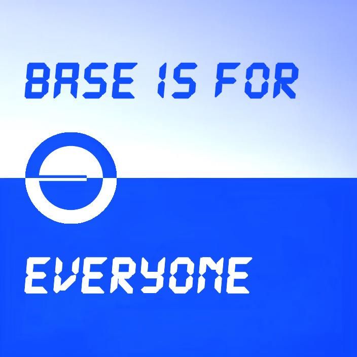 BASE IS FOR EVERYONE