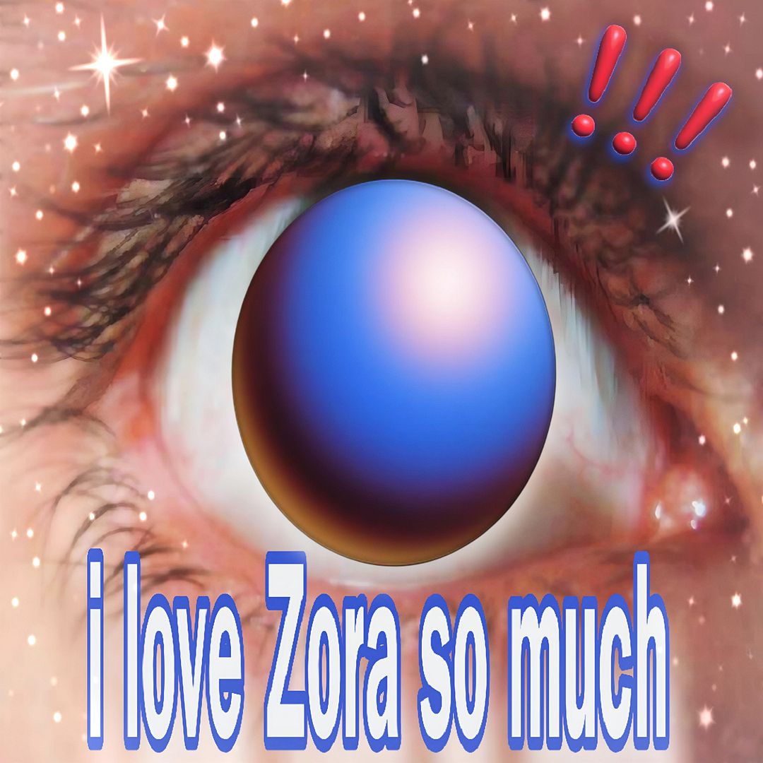 i love Zora so much !!