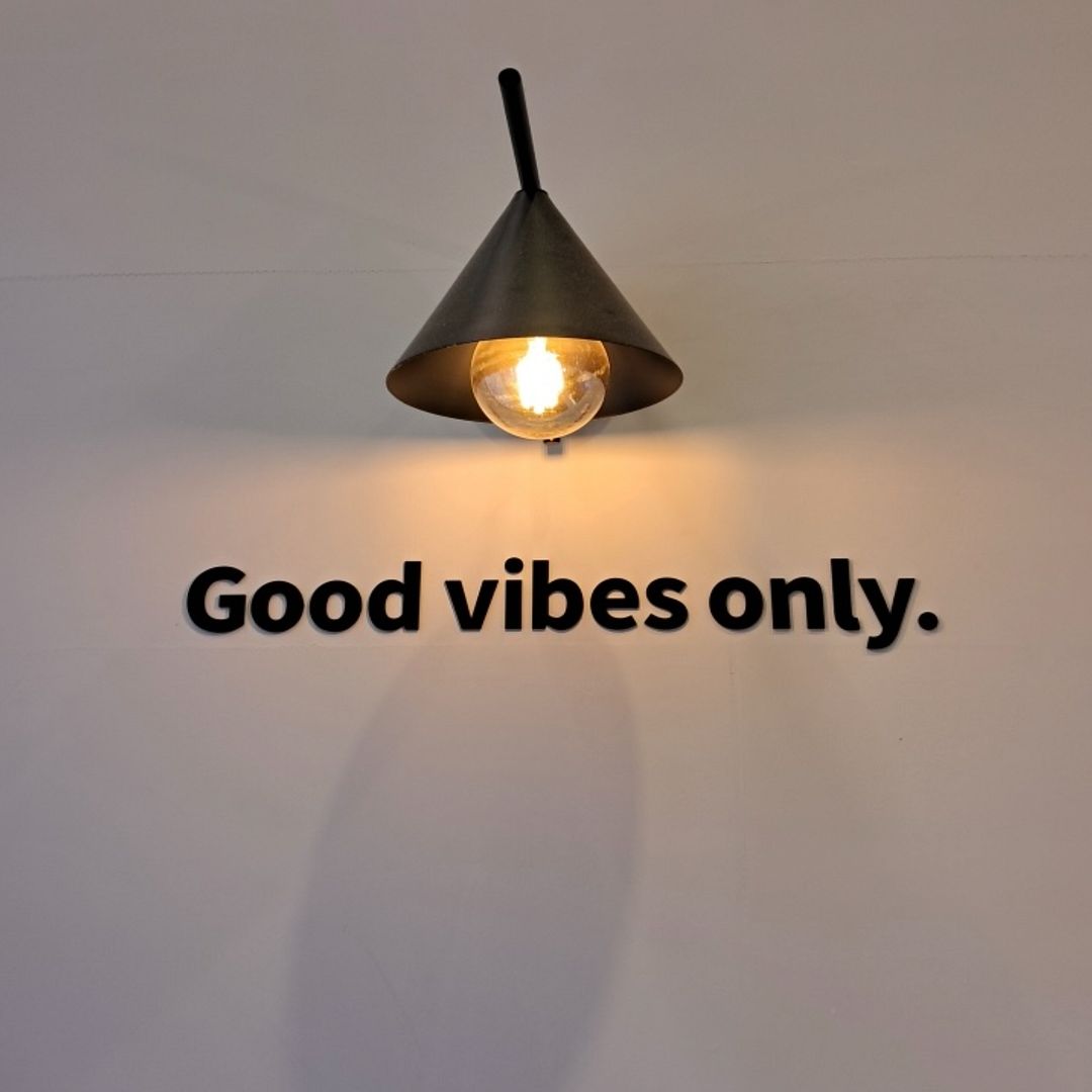 Good vibes only.