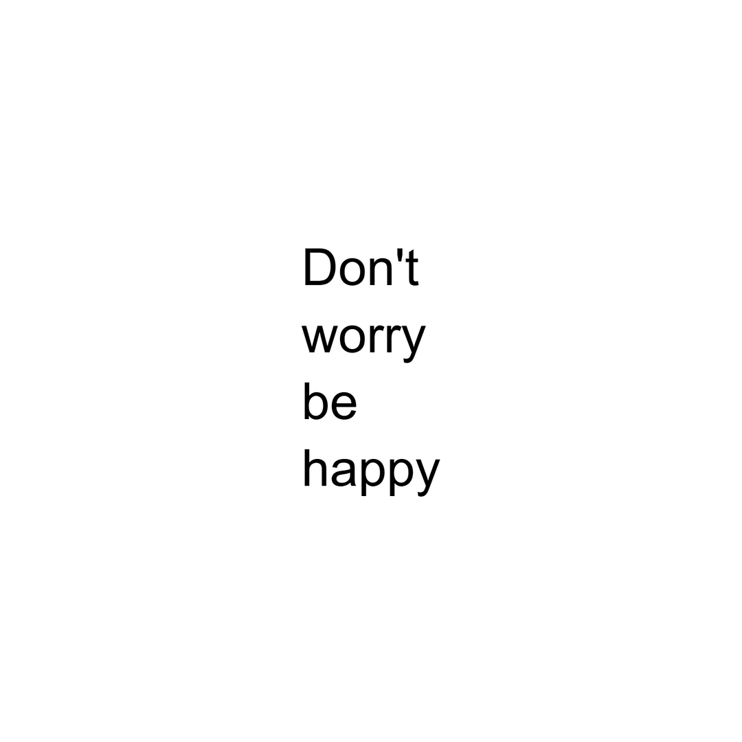 Don't worry be happy