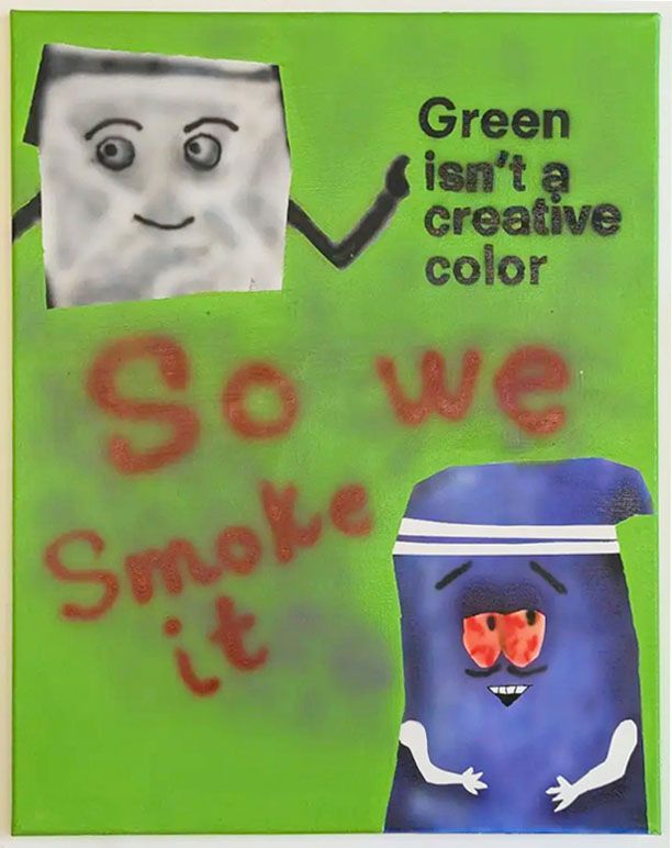 Green isn’t a creative color, so we smoke it