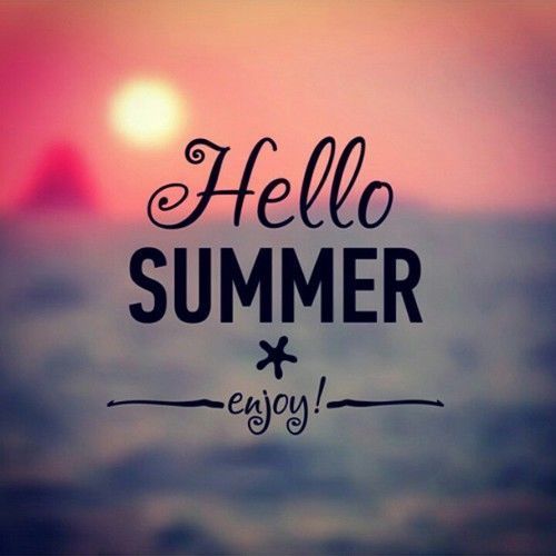 Hello Summer! Enjoy!!!