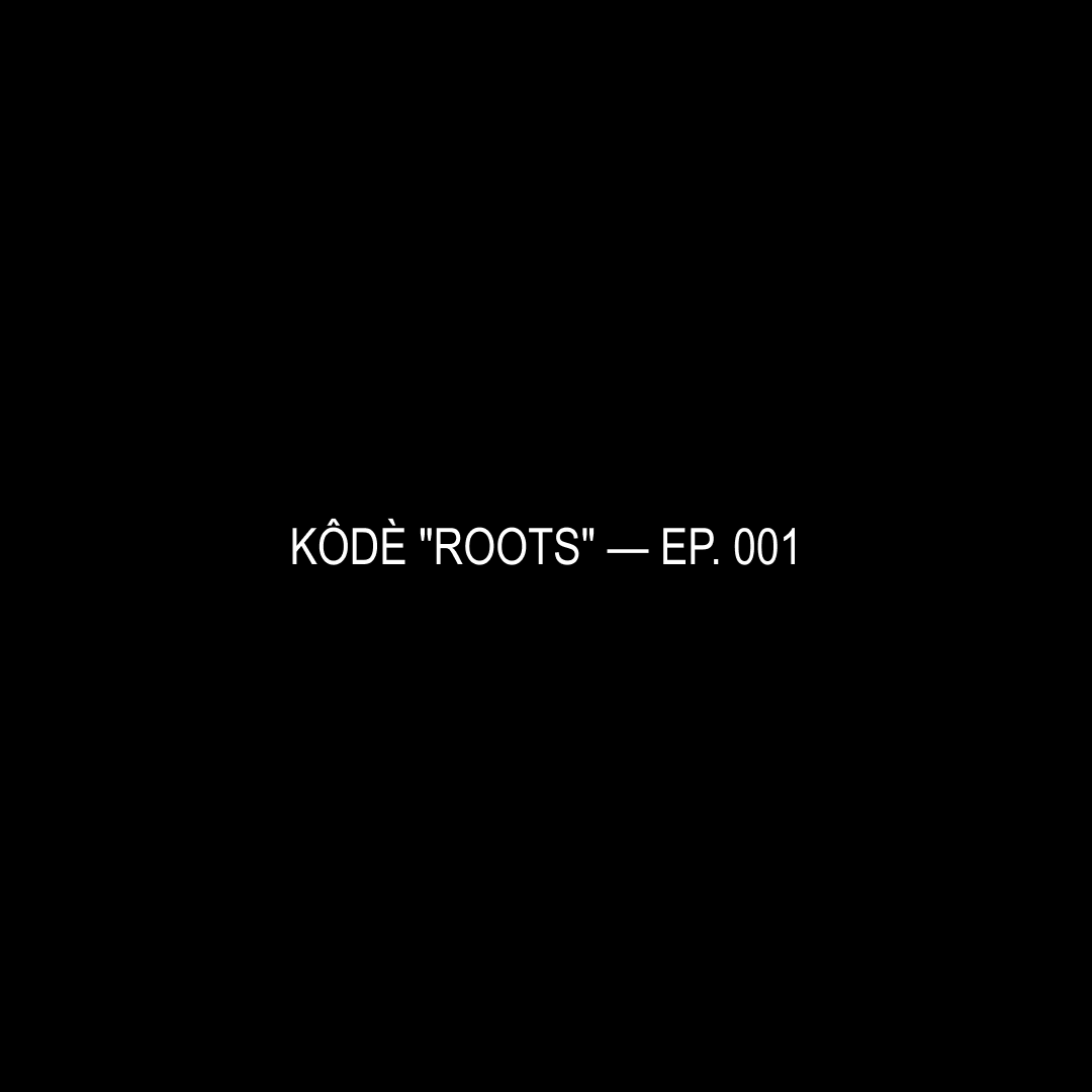 KÔDÈ \"ROOTS\"