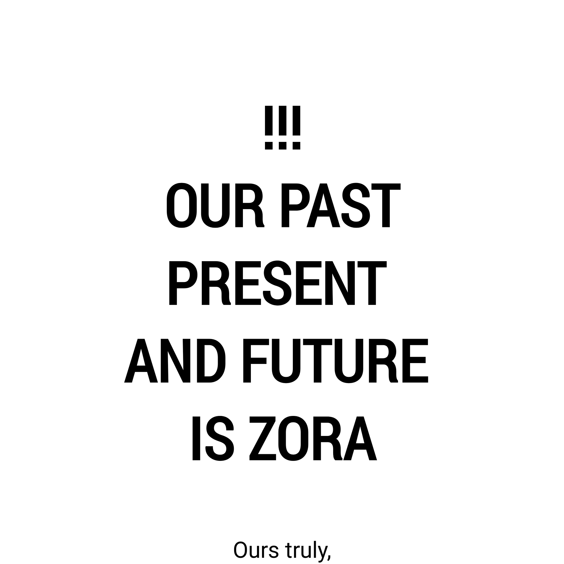 OUR PAST, PRESENT, AND FUTURE IS ZORA