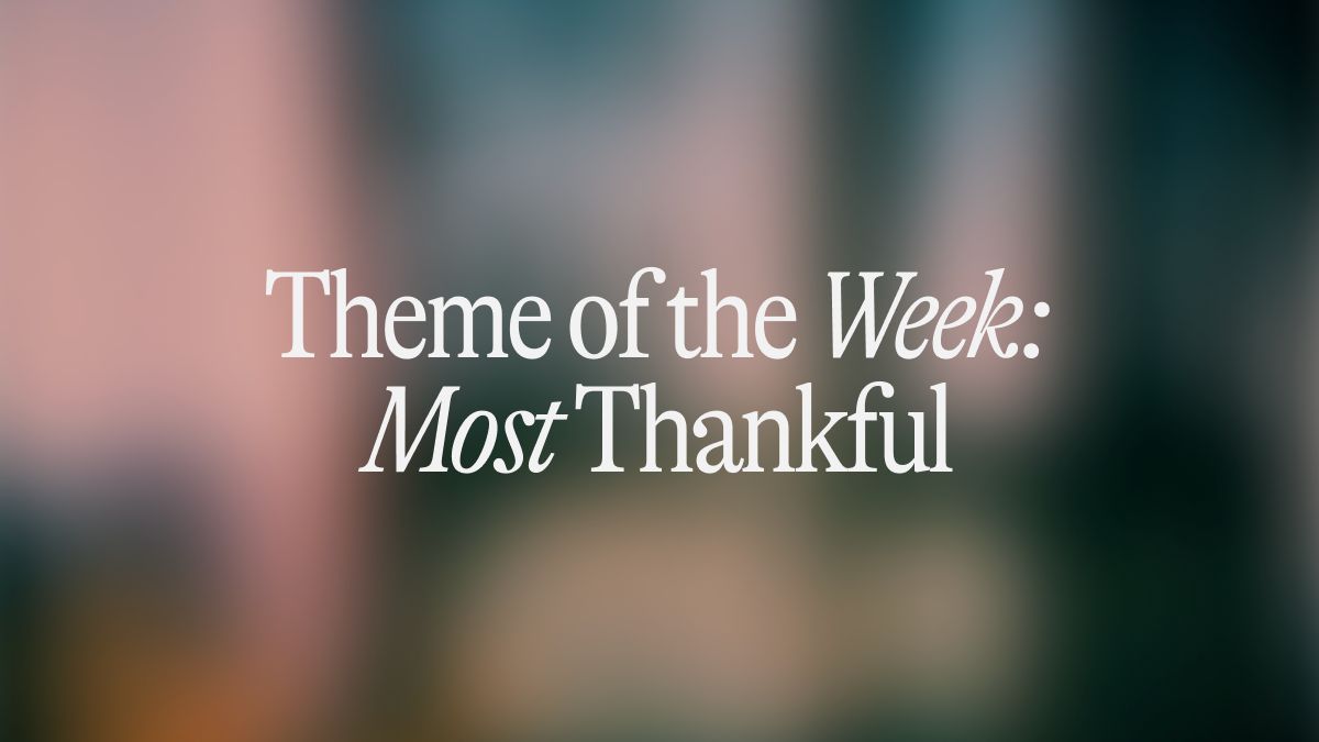 Theme of the Week: Most Thankful