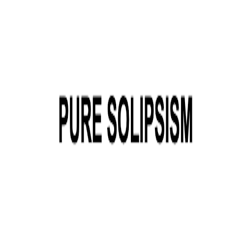 PURE SOLIPSISM