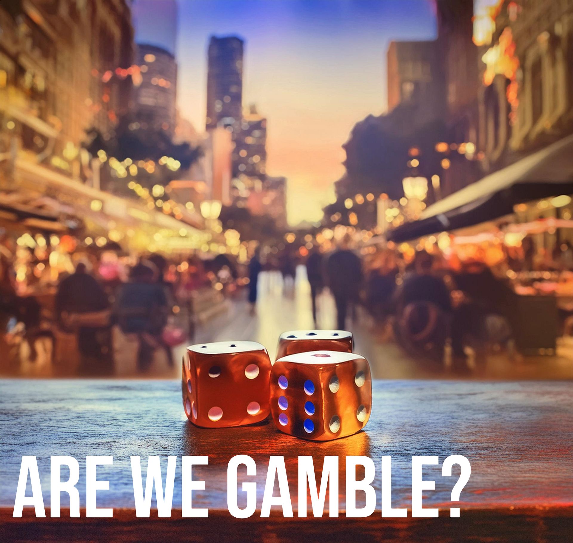 Are We Gamble?