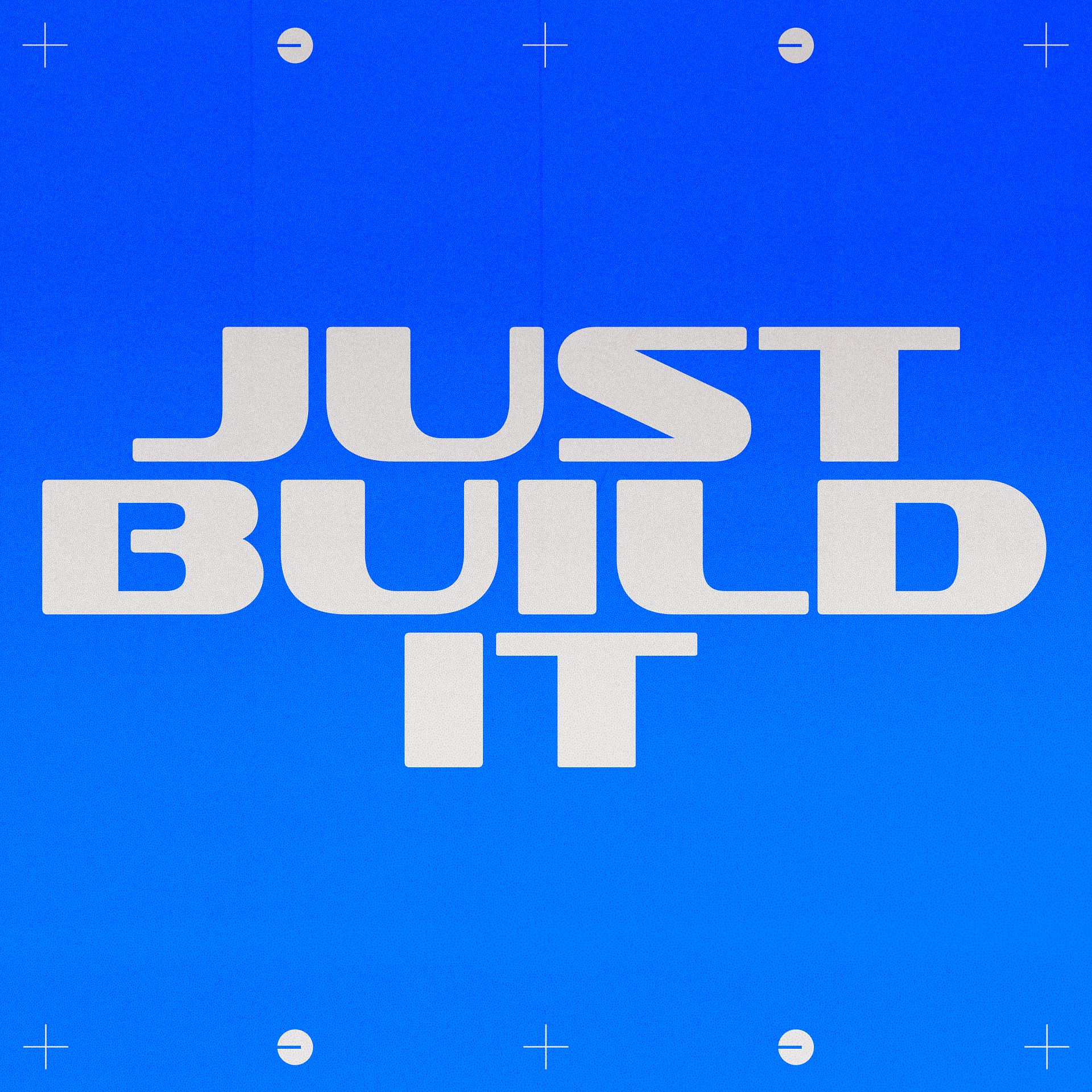 Just Build It [003]