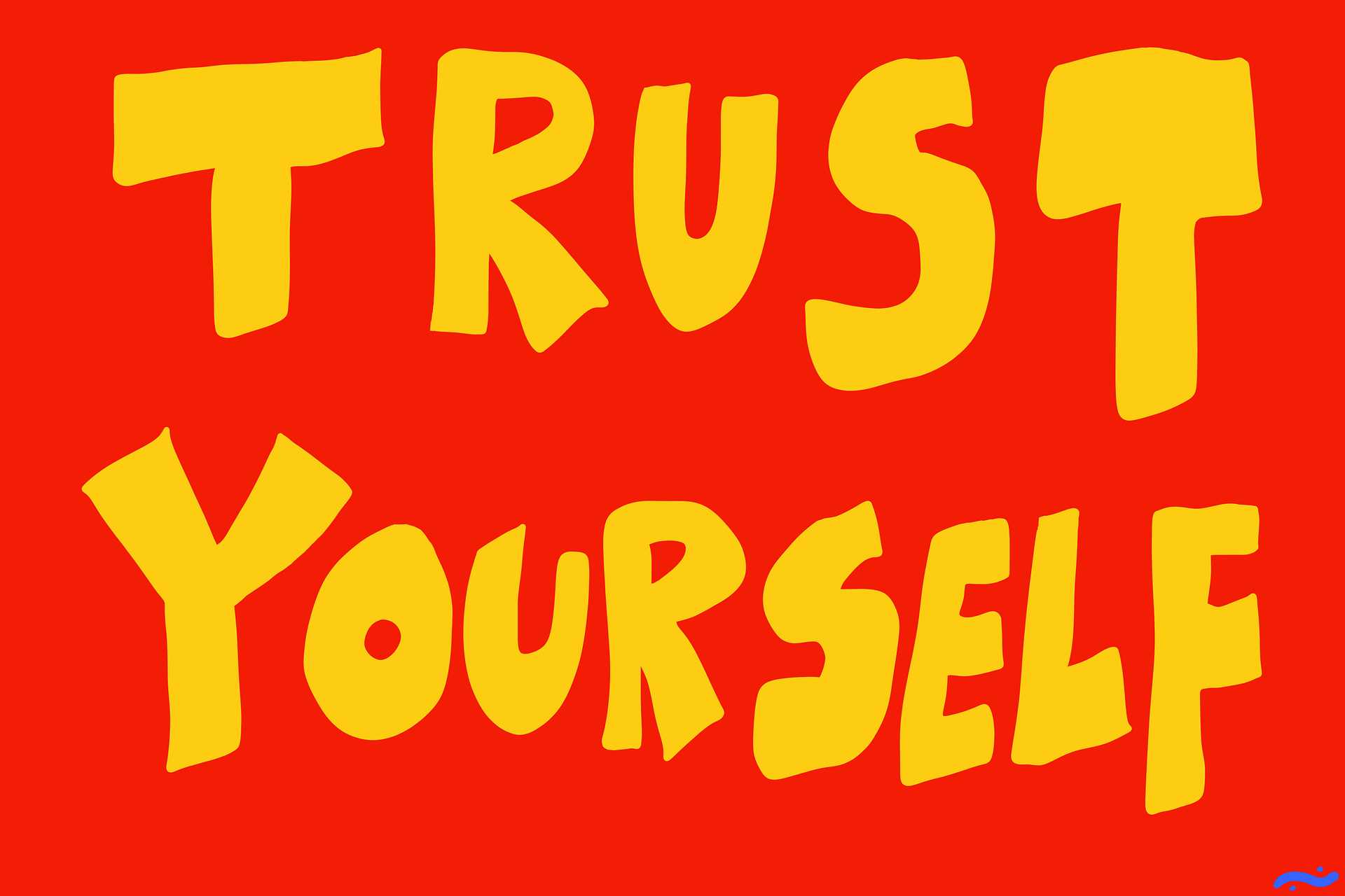 TRUST YOURSELF