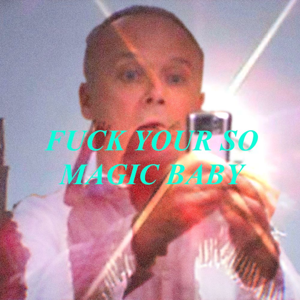 fuck your so magic baby